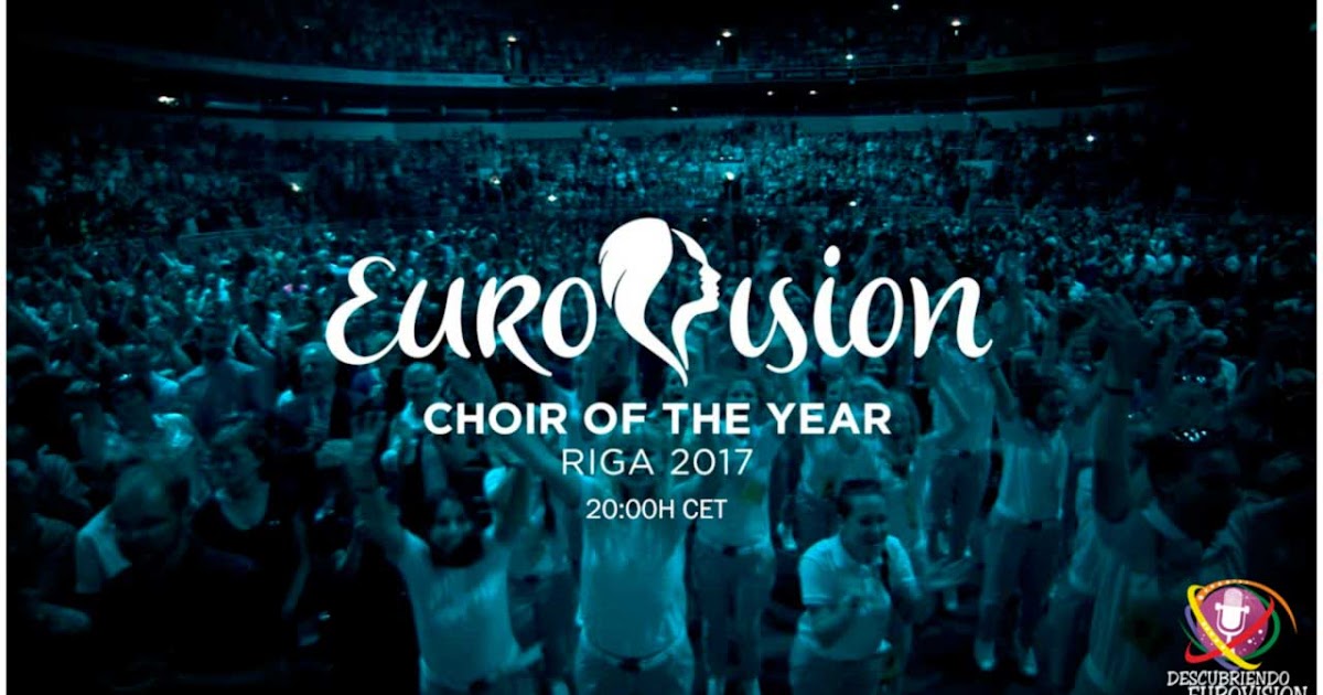 Descubriendo Eurovision 20H EUROVISION CHOIR OF THE YEAR RIGA 2017