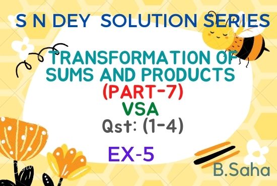 TRANSFORMATIONS OF SUMS AND PRODUCTS (Part-7)