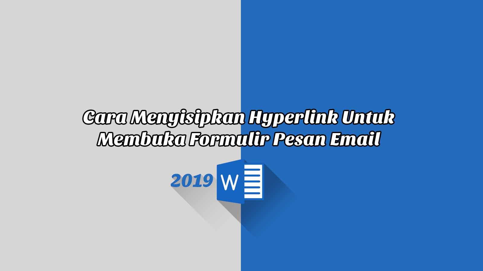 Cara Menyisipkan Hyperlink Untuk Membuka Formulir Pesan Email - Word 2019 Cara Menyisipkan Hyperlink Untuk Membuka Formulir Pesan Email - Word 2019