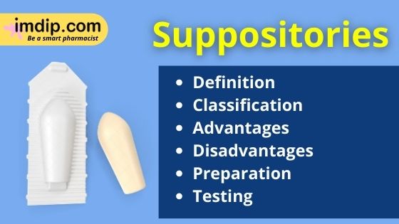 Suppositories | Definition, classification, advantage, disadvantage, preparation, testing