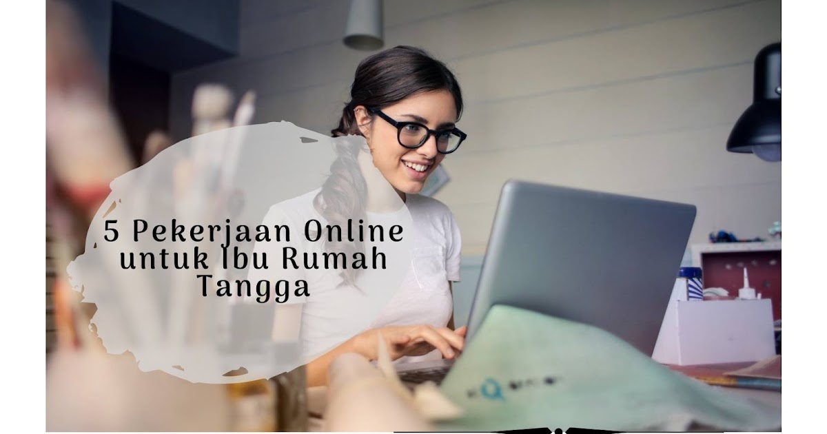 5 Pekerjaan Online untuk Ibu Rumah Tangga Deris Afriani 5 Pekerjaan Online untuk Ibu Rumah Tangga Deris Afriani