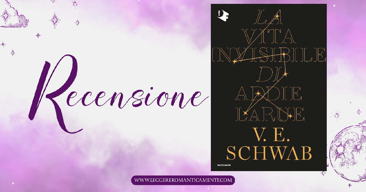 Recensione: La vita invisibile di Addie LaRue di V. E. Schwab - Leggere  Romanticamente e Fantasy