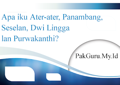 Apa iku Ater-ater, Panambang, Seselan, Dwi Lingga lan Purwakanthi?