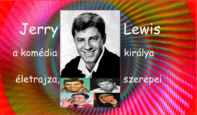 Jerry Lewis, a komédia királya, életrajza, szerepei