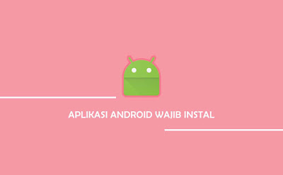 Aplikasi android wajib instal