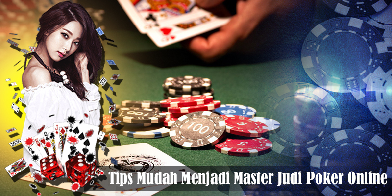 Tips Mudah Menjadi Master Judi Poker Online Cara Main Curang Situs