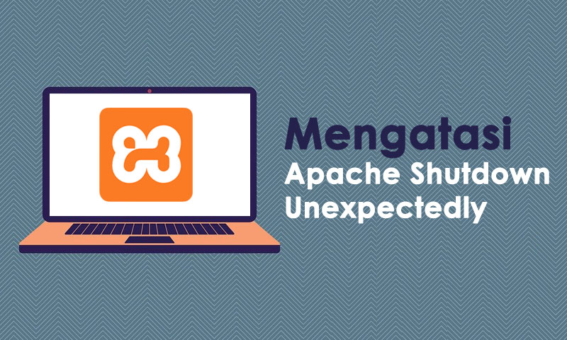 Cara Mengatasi Apache Shutdown Unexpectedly di XAMPP
