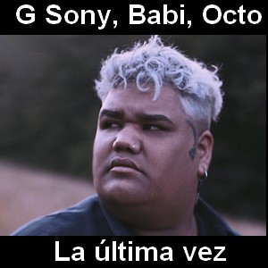 G Sony, Babi, Octo - La ultima vez