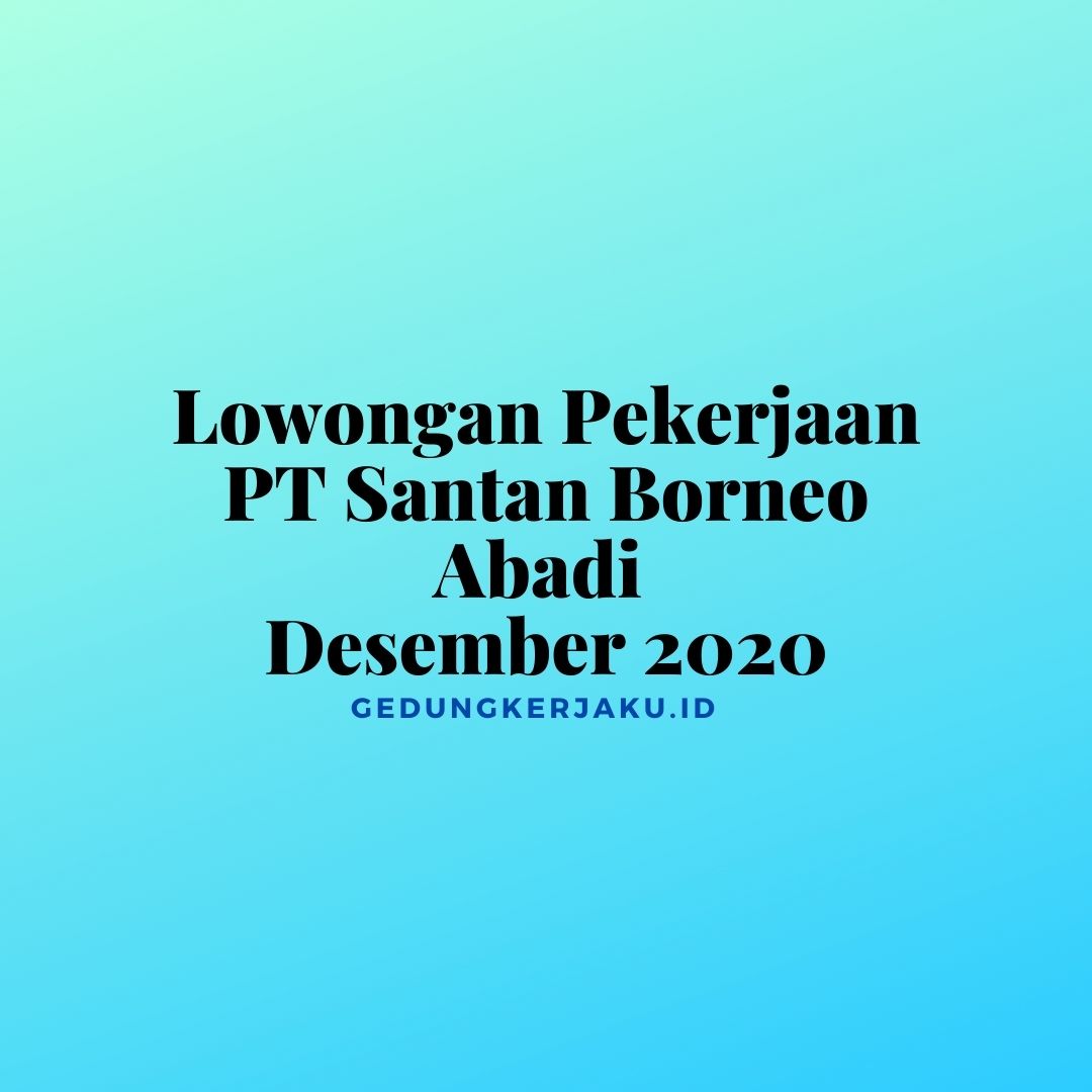 Lowongan Pekerjaan PT Santan Borneo Abadi Desember 2020