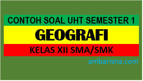 Contoh Soal Geografi Kelas XII Semester Ganjil