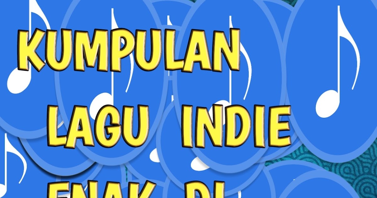 Kumpulan Lagu Band Indie Enak Di Dengar Dari Dulu Sampai