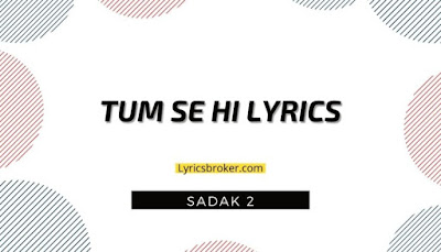 Tum-Se-Hi-Sadak-2-Lyrics