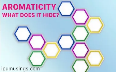 AROMATICITY: WHAT DOES IT HIDE? (#organicchemistry)(#aromaticity)(#biochemistry)(#ipumusings)