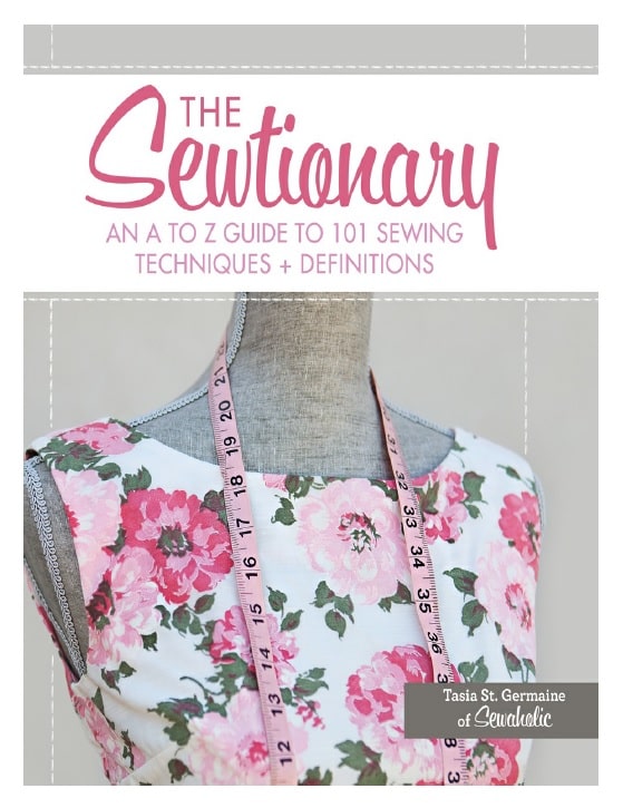 The Sewtionary: An A to Z Guide to 101 Sewing Techniques and Definitions The Sewtionary: An A to Z Guide to 101 Sewing Techniques and Definitions