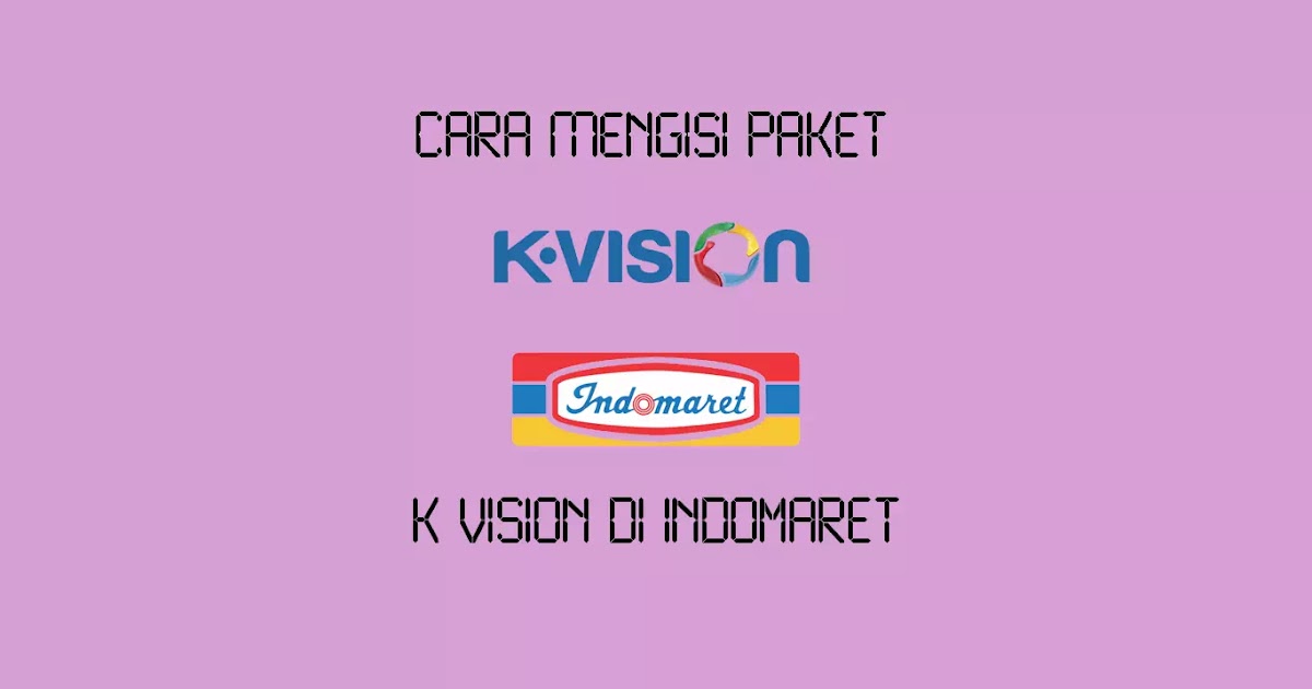 Cara Mengisi Paket K Vision Di Indomaret Wajan Terbang