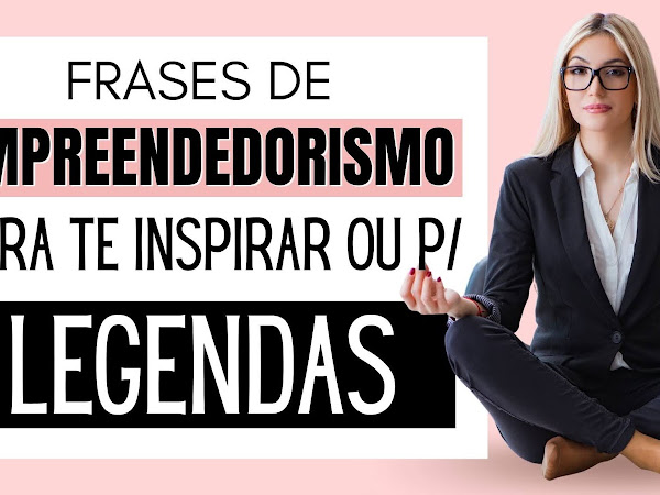 Frases de Empreendedorismo para legendas e status