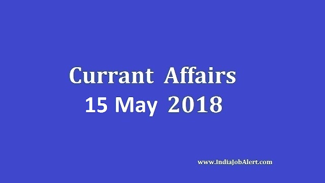 Exam Power: 15 May 2018 Today Current Affairs