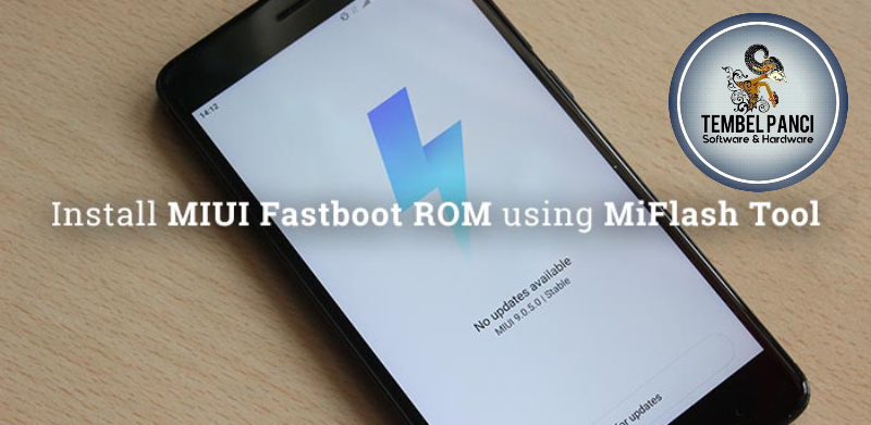 Install Miui Fastboot Rom Using Miflash Tool Tembel Panci