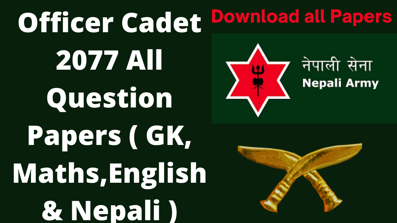 Officer Cadet 2077 All Question Papers ( GK, Mathematics, English