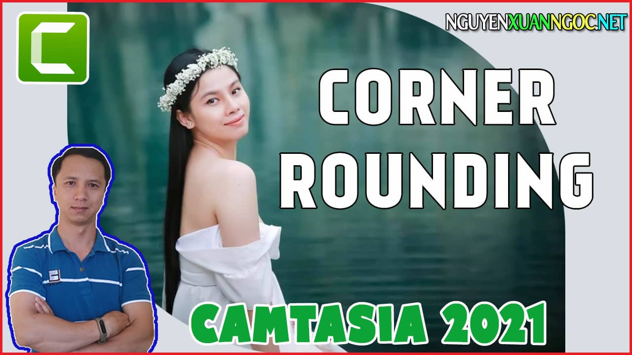 Camtasia 2021 Cách sử dụng Corner Rounding cho hình ảnh và video
