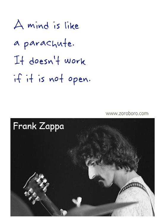 Frank Zappa Quotes. Frank Zappa Music, Frank Zappa Philosophy, Frank Zappa Books. Frank Zappa Thought / Inspirational Words