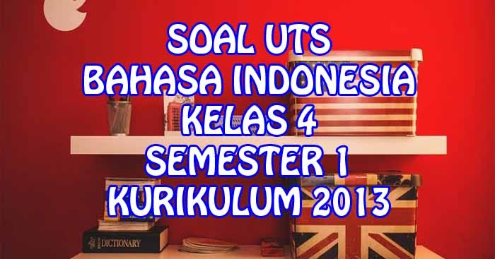 Soal dan Kunci Jawaban UTS Bahasa Indonesia Kelas 4 SD