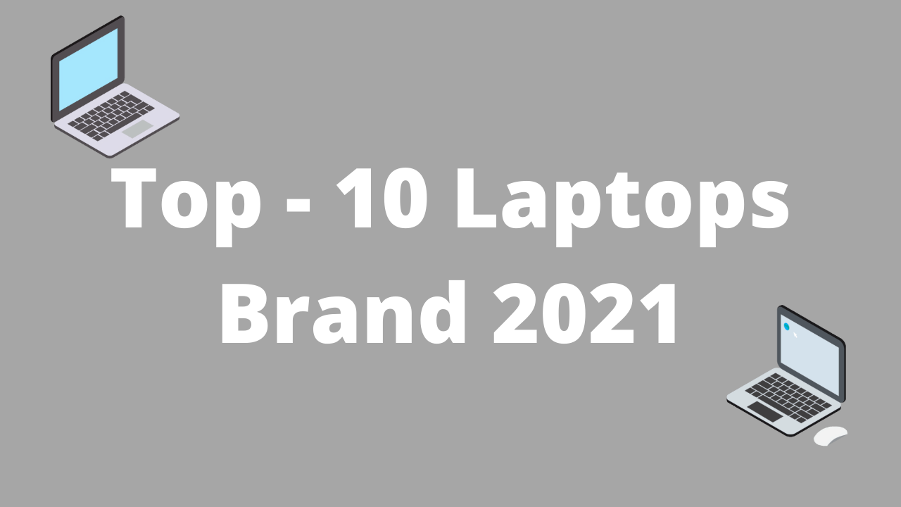 Top 10 Laptops Brands 2021
