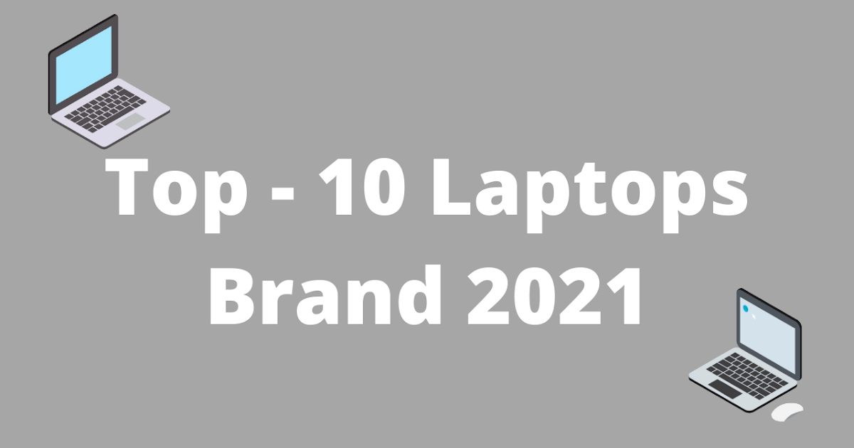 Top 10 Laptops Brands 2021