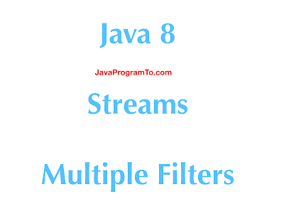 Java 8 Streams Filter With Multiple Conditions Examples | JavaProgramTo.com