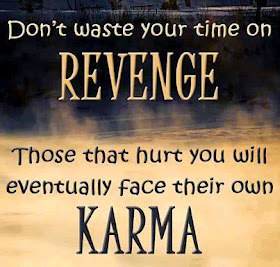 Don't waste your time on revenge. Those that hurt you will eventually face their own karma.