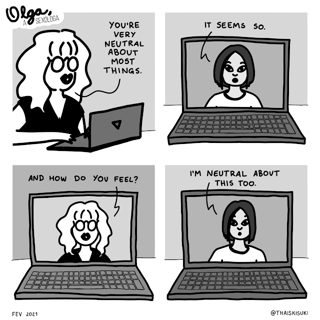Comic strip Olga, the sexologist. 1 Olga is at the notebook saying "You're very neutral about most things." 2 A woman with short hair and Asian features is talking to her in a video call "It seems so." 3 With her face framed by the notebook screen, Olga looks ahead with her big round glasses, asking "And how do you feel"? 4 And the other woman says "I'm neutral about this too."