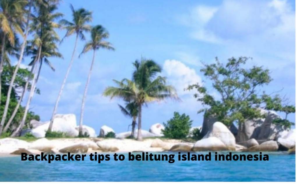 Backpacker Tips to Belitung Island Indonesia Wonderful Indonesia