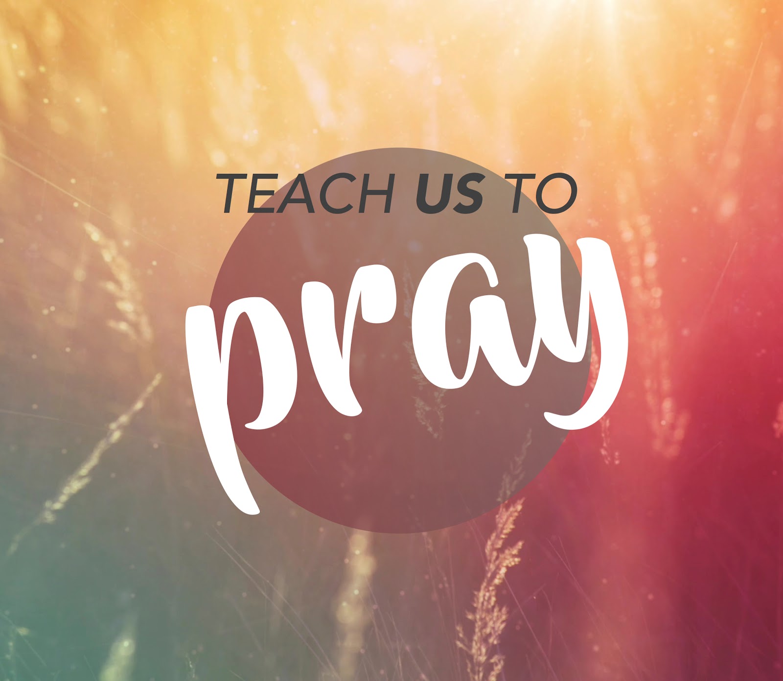 Daily Prayer: teach us to pray