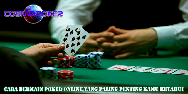Cara Bermain Poker Online Yang Paling Penting Kamu Ketahui