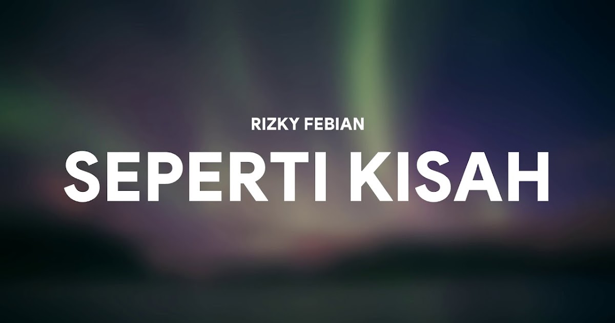 Lirik Lagu Seperti Kisah Rizky Febian