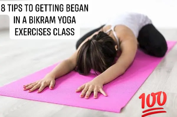 8 Tips to Getting Began in a Bikram Yoga exercises Class 8 Tips to Getting Began in a Bikram Yoga exercises Class