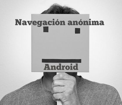 como navegar anonimamente en movil Android