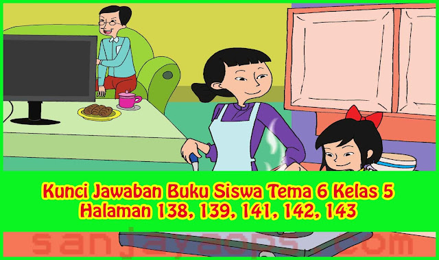 Kunci Jawaban Buku Siswa Tema 6 Kelas 5 Halaman 138 139 141 142 143 Sanjayaops