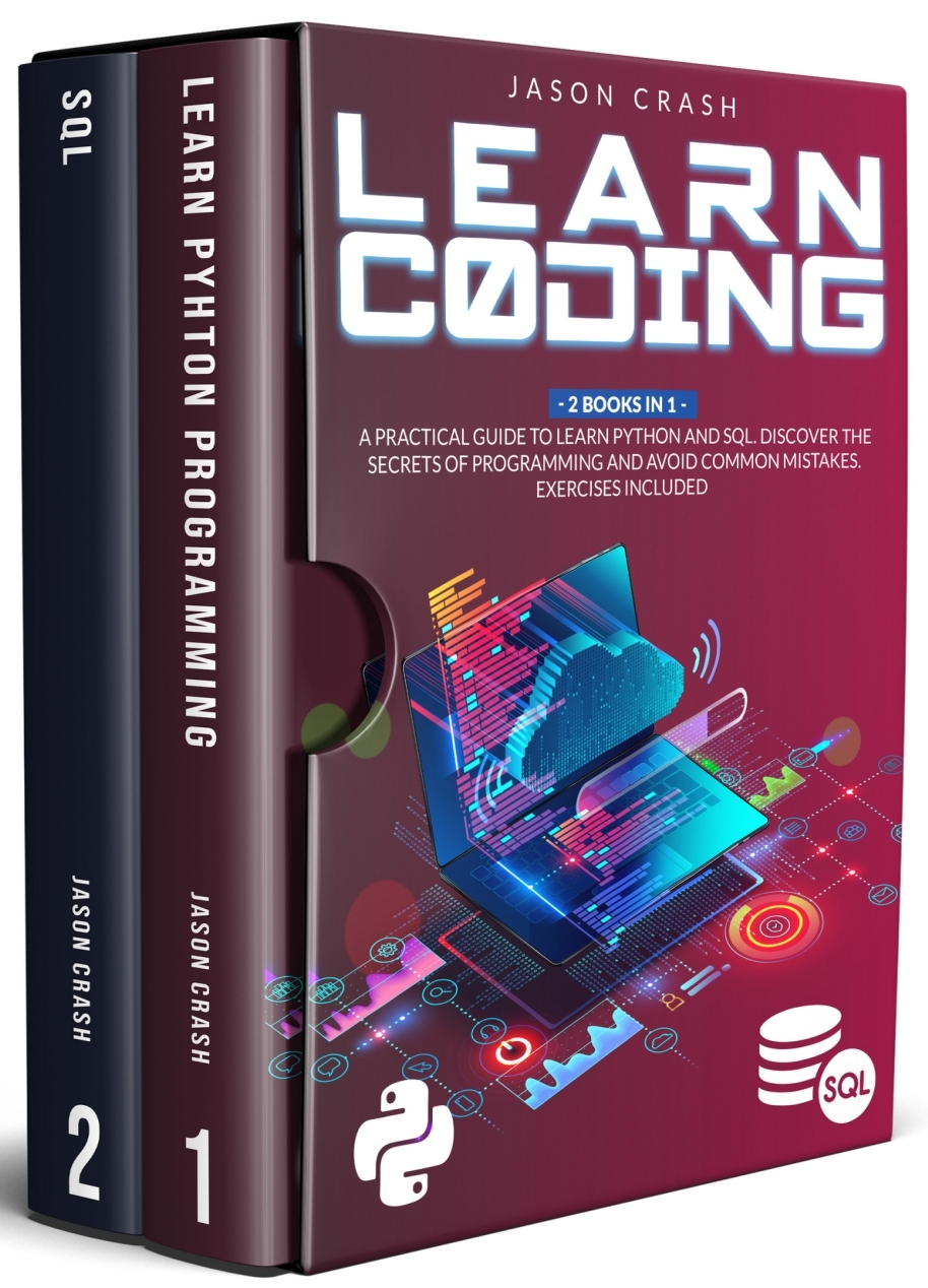 Learn Coding: 2 Books in 1: A Practical Guide to Learn Python and SQL ...