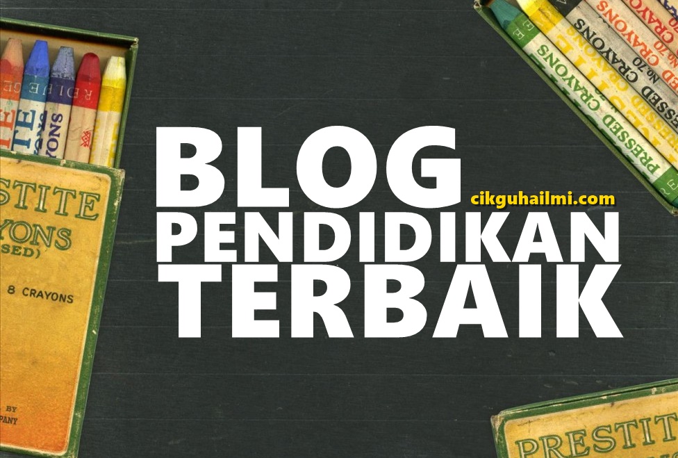 Blog Pendidikan Terbaik di Malaysia ~ CiKGUHAiLMi
