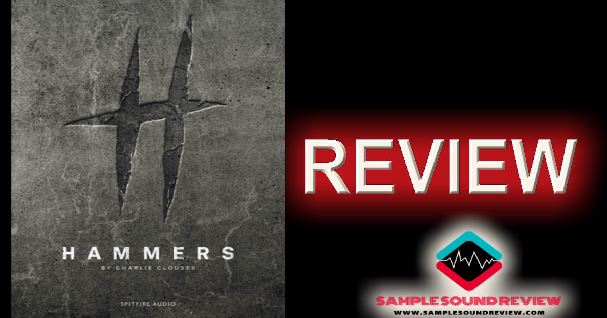 SAMPLE SOUND REVIEW REVIEW SPITFIRE AUDIO HAMMERS by CHARLIE CLOUSER