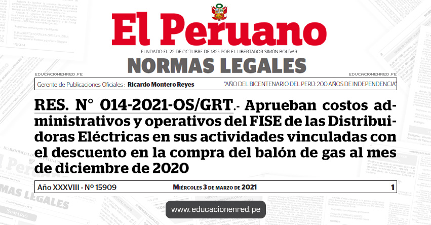 RES. N° 014-2021-OS/GRT.- Aprueban costos administrativos y operativos del FISE de las Distribuidoras Eléctricas en sus actividades vinculadas con el descuento en la compra del balón de gas al mes de diciembre de 2020 RES. N° 014-2021-OS/GRT.- Aprueban costos administrativos y operativos del FISE de las Distribuidoras Eléctricas en sus actividades vinculadas con el descuento en la compra del balón de gas al mes de diciembre de 2020