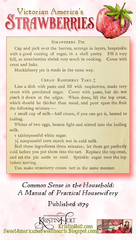 Kristin Holt | Victorian America's Strawberries. Strawberry Pie, Strawbery Tart recipes. From Common Sense in the Household; A Manual of Practical Housewifery, published 1879.