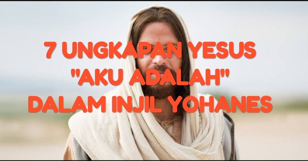 Tujuh Ungkapan Aku Adalah Dalam Injil Yohanes Hidup Kristen Tujuh Ungkapan Aku Adalah Dalam Injil Yohanes Hidup Kristen