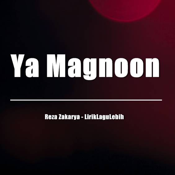 Lirik Lagu Ya Magnoon Reza Zakarya LirikLaguLebih