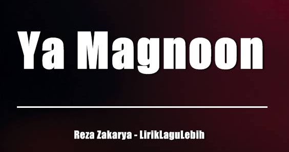 Lirik Lagu Ya Magnoon Reza Zakarya LirikLaguLebih