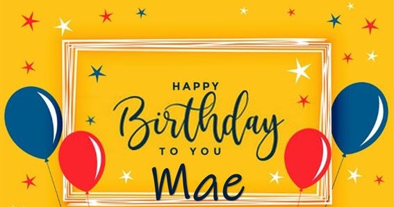 Happy Birthday Mae Message, Quotes & Cake Images