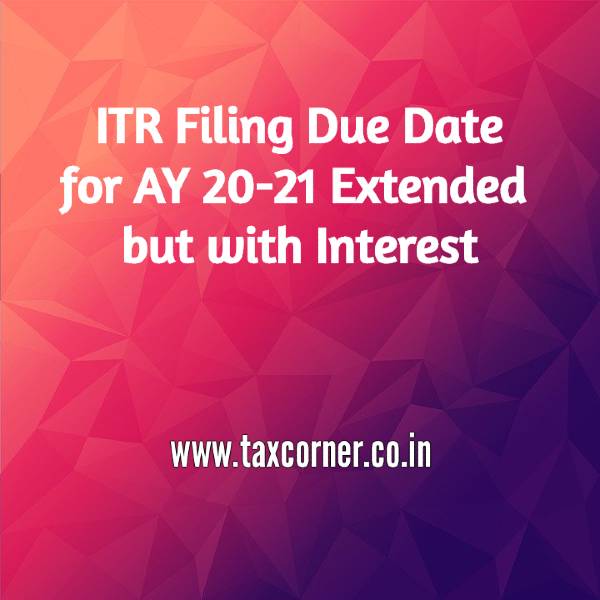 ITR Filing Due Date for AY 20-21 Extended but with Interest