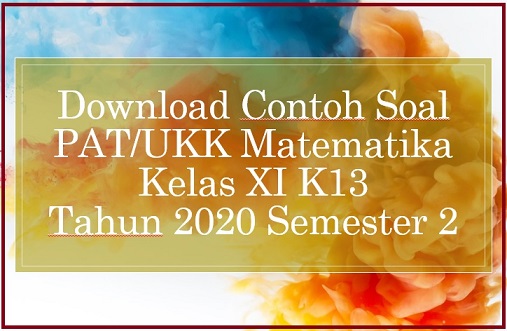 Download Contoh Soal PAT/UKK Matematika Kelas XI K13 Tahun 2020