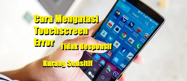 Solusi Cara Mengatasi Touchscreen Android Kurang Sensitif atau Tidak Responsif tomsheru.com Solusi Cara Mengatasi Touchscreen Android Kurang Sensitif atau Tidak Responsif tomsheru.com
